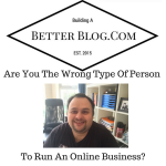 Are You The Wrong Type Of Person To Run An Online Business?