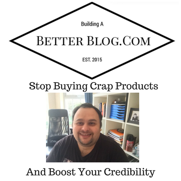 Stop Buying Crap Products And Boost Your Credibility