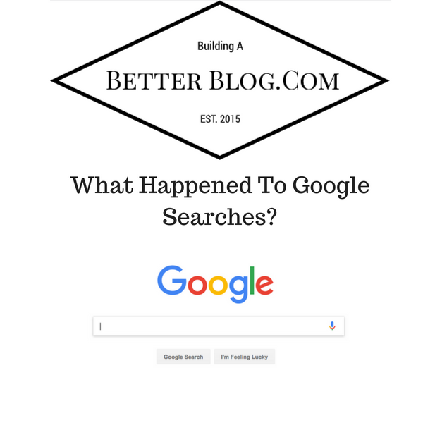 What Happened To Google Searches? Building A Better