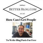 How Can I Get People To Write Blog Posts For Free