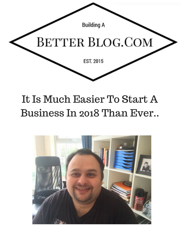 It Is Much Easier To Start A Business In 2018 Than Ever..