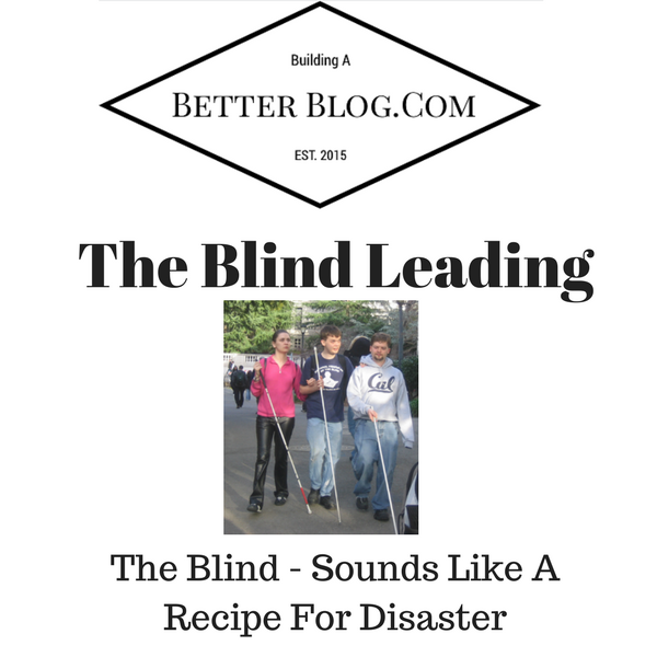 The Blind - Leading The Blind Sounds Like A Recipe For Disaster