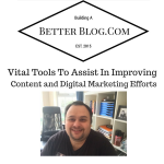 Vital Tools To Assist In Improving Content and Digital Marketing Efforts