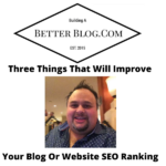 Three Things That Will Improve Your Blog Or Website SEO Ranking